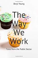The Way We Work: Tales from the Public Sector 1698415443 Book Cover