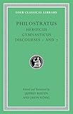 Philostratus: Heroicus. Gymnasticus. Discourses 1 and 2 (Loeb Classical Library)
