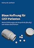 Blaue Hoffnung für GIST-Patienten: Meine Erfahrungen mit Avapritinib (BLU285)