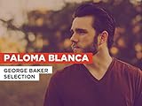  Paloma Blanca im Stil von George Baker Selection