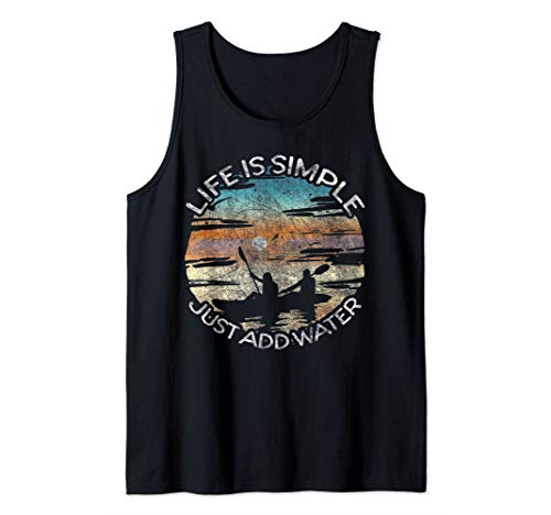 Life is Simple Just Add Water Kayaking Kayaks Kayak Paddling Tank Top