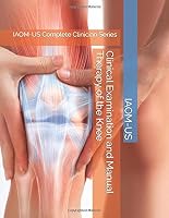 Clinical Examination and Manual Therapy of the Knee: IAOM-US Complete Clinician Series 1973440709 Book Cover