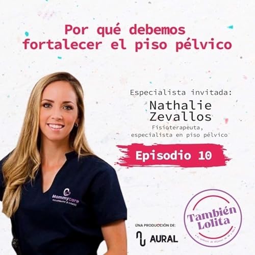 Episodio 10: Por qu&eacute; debemos fortalecer el piso p&eacute;lvico copertina