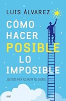 Cómo hacer posible lo imposible : 20 pasos para alcanzar tus sueños 842704352X Book Cover