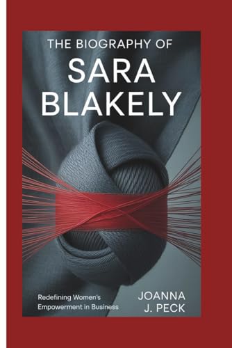 The Biography Of Sara Blakely: Redefining Women’S Empowerment In Business