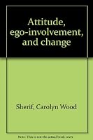 Attitude, Ego-involvement and Change B000YI60J8 Book Cover