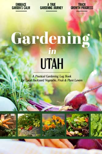 Gardening in Utah: Gardening Log Book for Local Backyard Gardeners | Beginner Friendly Crop Diary...