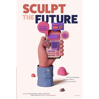 Sculpt the Future: Master the essential skills for your first role in product management