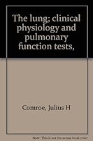 The lung; clinical physiology and pulmonary function tests, B0006AX4UW Book Cover