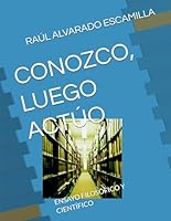 CONOZCO, LUEGO ACTÚO: ENSAYO FILOSÓFICO Y CIENTÍFICO B0DC6D13HL Book Cover