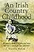 An Irish Country Childhood: A Bygone Age Remembered