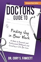 The Doctors Guide to Finding Joy in Your Work: A Path to Personal and Professional Fulfillment and Creating a Life You Love 1612063209 Book Cover