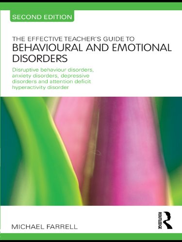 The Effective Teacher's Guide to Behavioural and Emotional Disorders: Disruptive Behaviour Disorders, Anxiety Disorders, Depressive Disorders, and ... ... Disorder (The Effective Teacher's Guides)