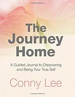 The Journey Home: A Guided Journal to Discovering and Being Your True Self 1731588097 Book Cover