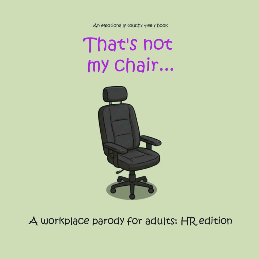That's not my chair...: A workplace parody for adults: HR edition (That's not my - adult parodies)