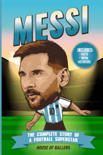 Messi: The Complete Story of a Football Superstar: 100+ Interesting Trivia Questions, Interactive Activities, and Random, Shocking Fun Facts Every 'La Pulga' Fan Needs to Know (Football Superstars)