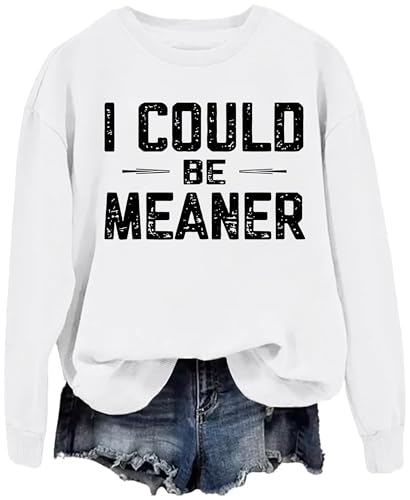 I Could Be Meaner Sweatshirt Vneck Women I Could Be Meaner Hoodie Men Vintage Funny Graphic Tees4