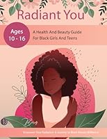 Radiant You: A Health And Beauty Guide For Black And teens Ages 10-16 B0F62VZYFV Book Cover