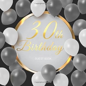 30th Birthday Guest Book : Celebration Birthday Party Keepsake Gift Book for Best Wishes and Messages from Family and Friends to Write in 123 Pages Cream Paper Glossy Cover