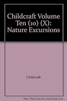 Childcraft in Fourteen Volumes, Volume Ten: Nature Excursions B000L6QSJU Book Cover