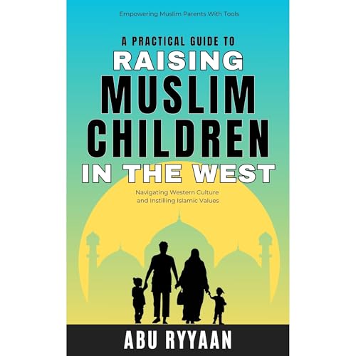 A Practical Guide to Raising Muslim Children in the West Audiolibro Por Abu Ryyaan arte de portada