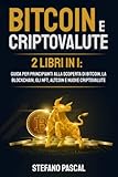  BITCOIN E CRIPTOVALUTE: 2 libri in 1: Guida per Principianti alla Scoperta di Bitcoin, la Blockchain, gli NFT, Altcoin e Nuove Criptovalute