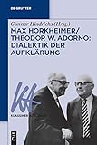 Max Horkheimer/Theodor W. Adorno: Dialektik der Aufkl&Atilde;&curren;rung (Klassiker Auslegen, 63) (German Edition)