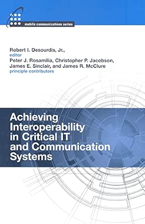 Achieving Interoperability in Critical IT and Communication Systems Achieving Interoperability in Critical IT and Communication Systems book cover