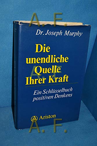 Die unendliche Quelle Ihrer Kraft. Ein Schlüsse... [German] 3720512118 Book Cover