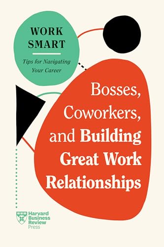 Cover of Bosses, Coworkers, and Building Great Work Relationships (HBR Work Smart Series)