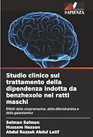 Studio clinico sul trattamento della dipendenza indotta da benzhexolo nei ratti maschi (Italian Edition) 6208483026 Book Cover