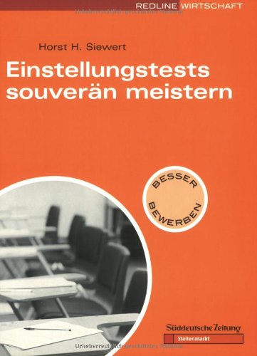 Einstellungstests souverän meistern. Besser Bewerben (Bewerbung und Beruf) Einstellungstests souverän meistern. Besser Bewerben (Bewerbung und Beruf)