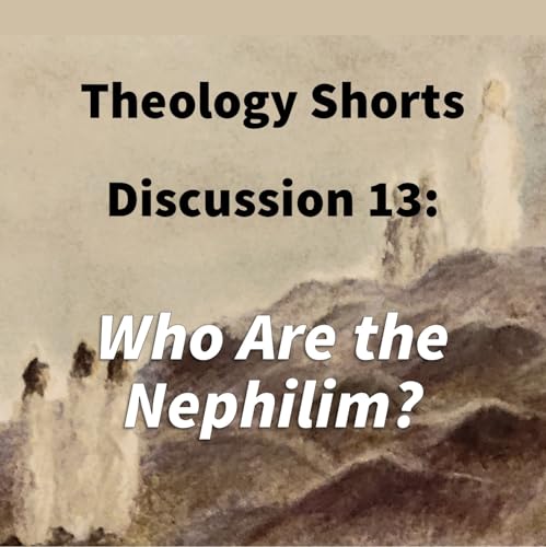 Page de couverture de S17 E13 Theology Shorts - Discussion 13: Who Are the Nephilim?