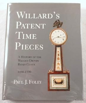 Hardcover Willard's patent time pieces: A history of the weight-driven banjo clock, 1800-1900 Book