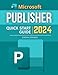 Produktbild Microsoft Publisher Quick Start 2024 Guide: Mastering MS Publisher in 2024 for Beginners | Digital Design From Basic to Advanced Techniques