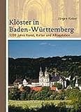  Klöster in Baden-Württemberg: 1200 Jahre Kunst, Kultur und Alltagsleben