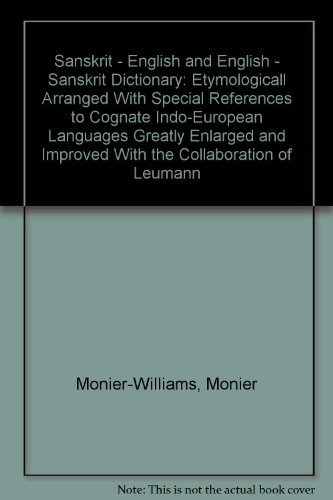 Sanskrit - English and English - Sanskrit Dictionary: Etymologicall Arranged With Special References to Cognate Indo-European Languages Greatly Enlarged and Improved With the Collaboration of Leumann