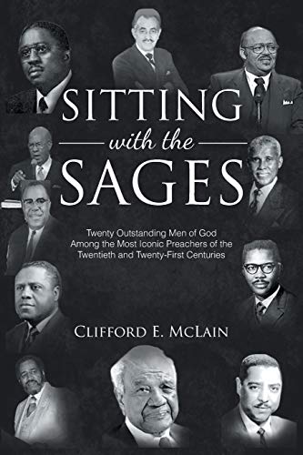 Sitting With The Sages: Twenty Outstanding Men of God Among the Most Iconic Preachers of the Twentieth and Twenty-First Centuries
