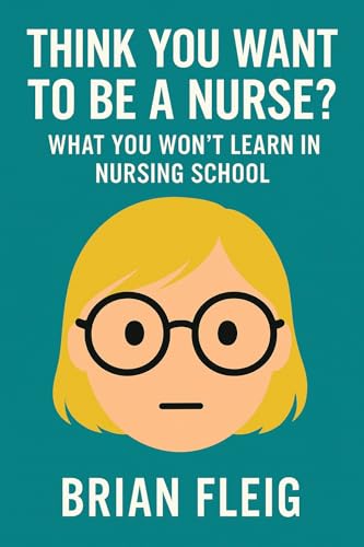 Think You Want To Be A Nurse?: What You Won’t