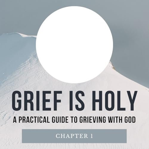Grief is Holy - Chapter 1: The Ground Rules of Grief