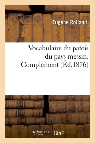Vocabulaire Du Patois Du Pays Messin. Complément (Langues) (French Edition)