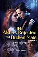 The Alpha's Rejected and Broken Mate(Book 2) B0DBLXFQLJ Book Cover