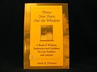 Throw Your Fears Out the Window: A Book of Wisdom, Inspiration and Guidance for Law Students and Lawyers B0006QQ6XS Book Cover
