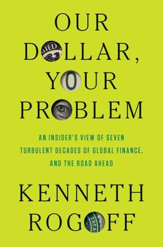 Our Dollar, Your Problem: An Insider's View of ... 0300292287 Book Cover