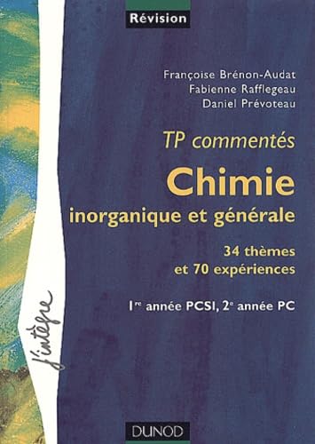 Chimie inorganique et générale : TP commentés, 34 thèmes et 70 expériences : 1re année PCS1, 2e année PC