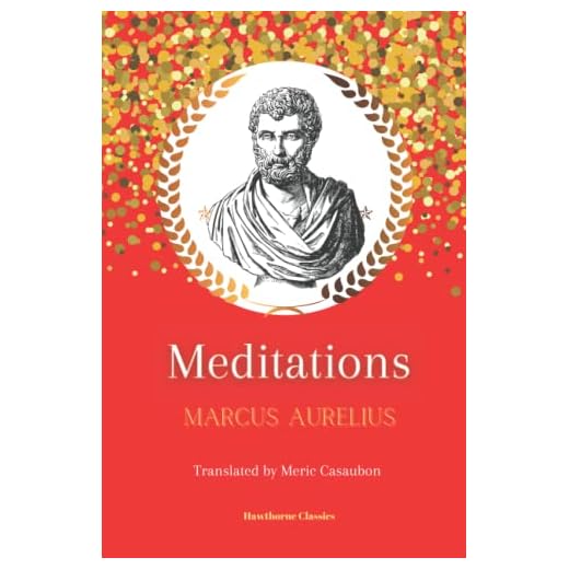 Meditations: The Original Classic Edition by Marcus Aurelius: Unabridged and Annotated For Modern Readers, Students of Stoicism, and Stoic Philosophy