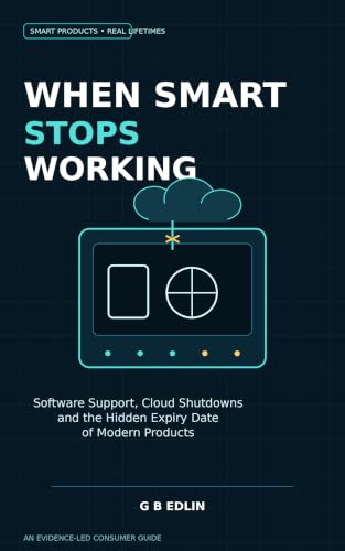 When Smart Stops Working: Software Support, Cloud Shutdowns and the Hidden Expiry Date of Modern Products (English Edition)