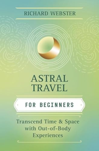 Astral Travel for Beginners: Transcend...
