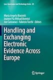 Handling and Exchanging Electronic Evidence Across Europe (Law, Governance and Technology Series, 39)