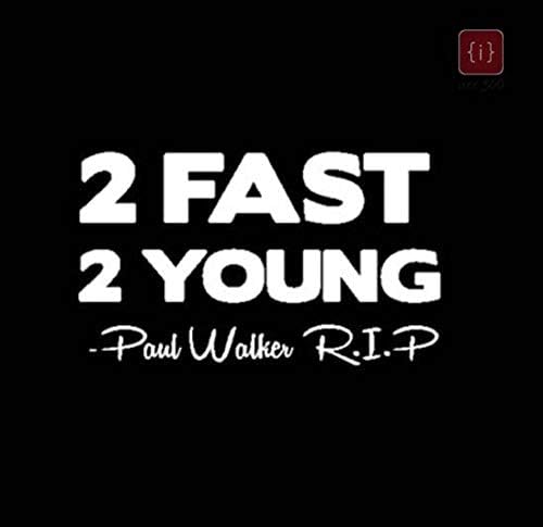 ISEE 360® 2 FAST 2 YOUNG Paul Walker Words Vinyl Car Stickers & Decals White R.I.P for Bumper, Hood, Sides, Windows, Rearshield Vinyl Decals L x H 15.02 Cm x 9.04 Cm